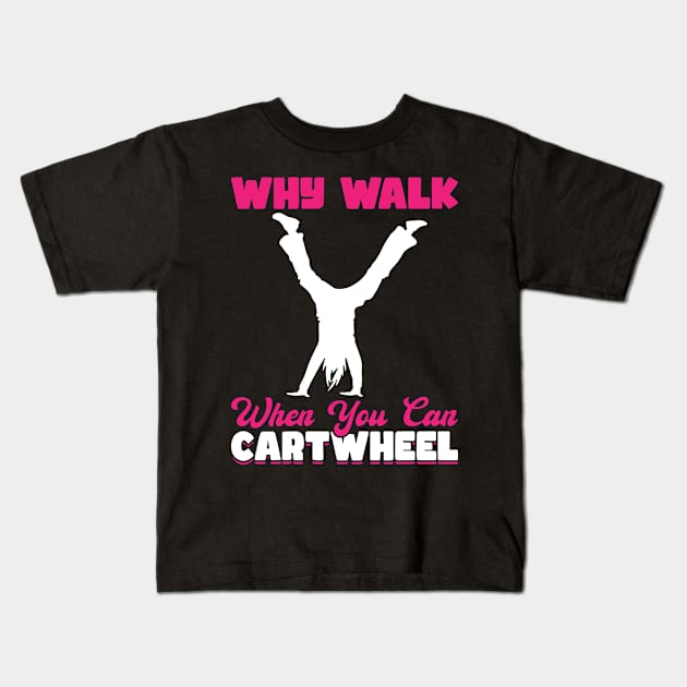 Why Walk When You Can Cartwheel Kids T-Shirt by Peco-Designs